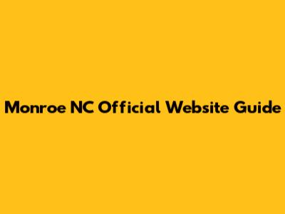 Monroe NC Official Website Guide