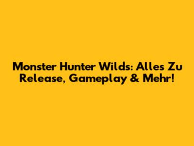 Monster Hunter Wilds: Alles Zu Release, Gameplay & Mehr!