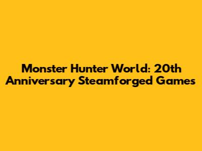 Monster Hunter World: 20th Anniversary Steamforged Games