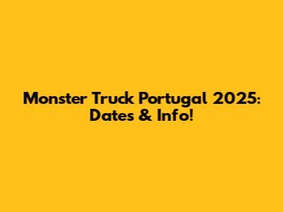 Monster Truck Portugal 2025: Dates & Info!