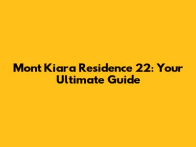 Mont Kiara Residence 22: Your Ultimate Guide