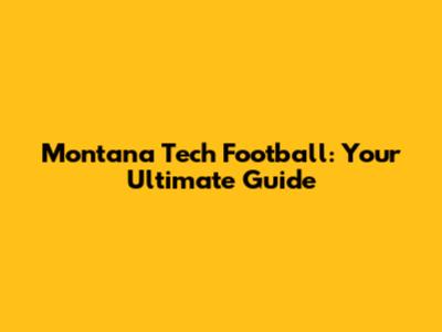 Montana Tech Football: Your Ultimate Guide