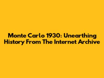 Monte Carlo 1930: Unearthing History From The Internet Archive