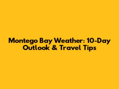 Montego Bay Weather: 10-Day Outlook & Travel Tips