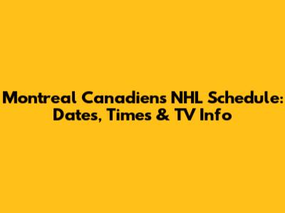 Montreal Canadiens NHL Schedule: Dates, Times & TV Info