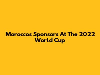 Morocco's Sponsors At The 2022 World Cup