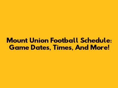 Mount Union Football Schedule: Game Dates, Times, And More!