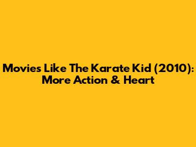 Movies Like The Karate Kid (2010): More Action & Heart