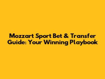 Mozzart Sport Bet & Transfer Guide: Your Winning Playbook