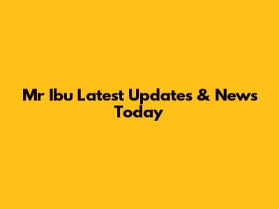 Mr Ibu Latest Updates & News Today