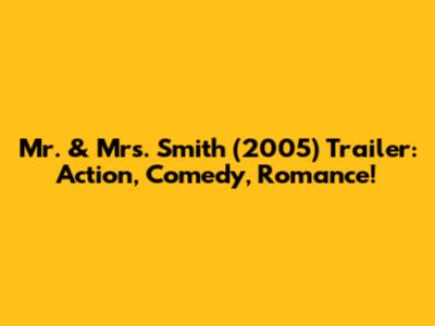 Mr. & Mrs. Smith (2005) Trailer: Action, Comedy, Romance!