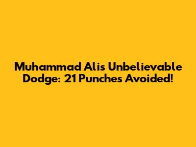 Muhammad Ali's Unbelievable Dodge: 21 Punches Avoided!