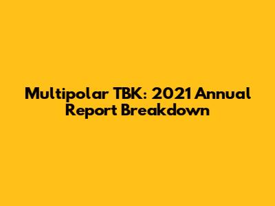 Multipolar TBK: 2021 Annual Report Breakdown