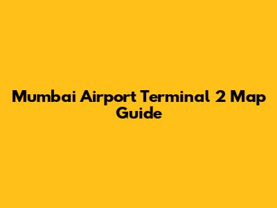 Mumbai Airport Terminal 2 Map Guide