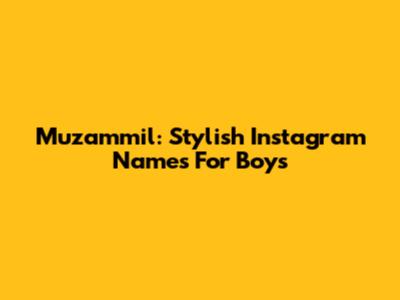Muzammil: Stylish Instagram Names For Boys