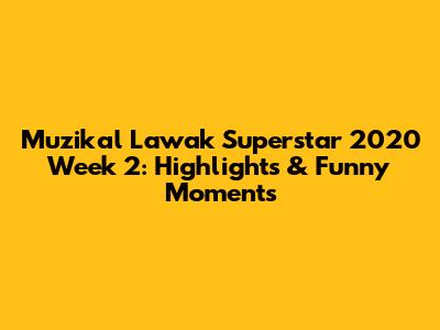 Muzikal Lawak Superstar 2020 Week 2: Highlights & Funny Moments