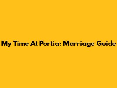 My Time At Portia: Marriage Guide