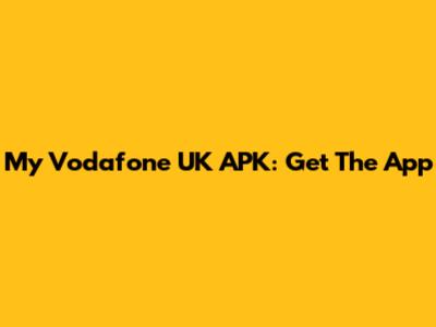 My Vodafone UK APK: Get The App