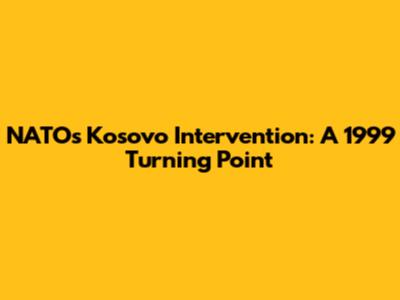 NATO's Kosovo Intervention: A 1999 Turning Point