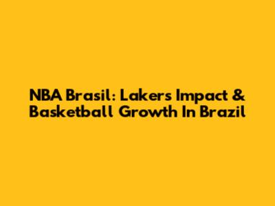NBA Brasil: Lakers' Impact & Basketball Growth In Brazil