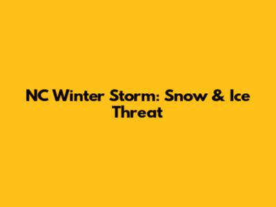NC Winter Storm: Snow & Ice Threat