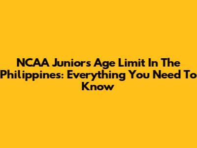 NCAA Juniors Age Limit In The Philippines: Everything You Need To Know