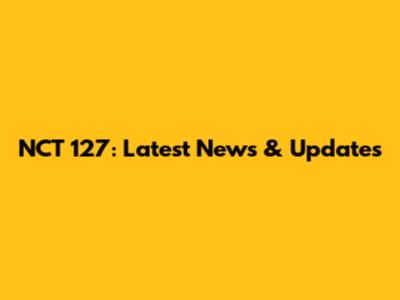 NCT 127: Latest News & Updates