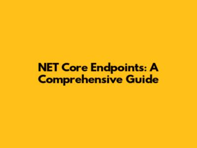 NET Core Endpoints: A Comprehensive Guide
