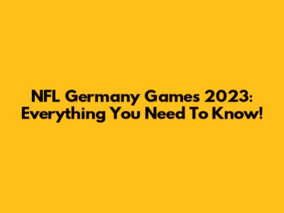 NFL Germany Games 2023: Everything You Need To Know!