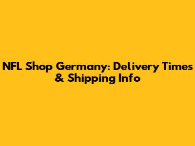NFL Shop Germany: Delivery Times & Shipping Info