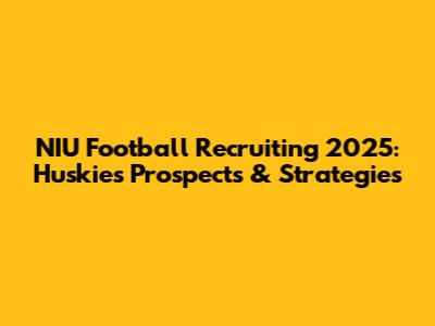 NIU Football Recruiting 2025: Huskies' Prospects & Strategies