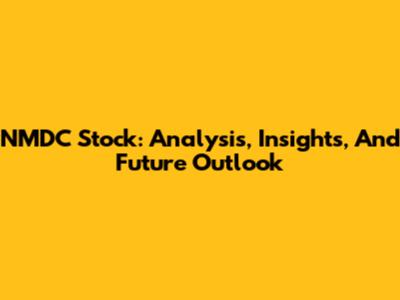 NMDC Stock: Analysis, Insights, And Future Outlook
