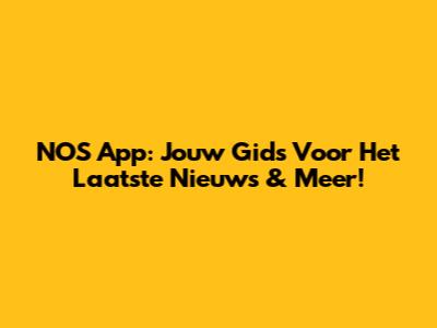 NOS App: Jouw Gids Voor Het Laatste Nieuws & Meer!