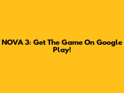 NOVA 3: Get The Game On Google Play!
