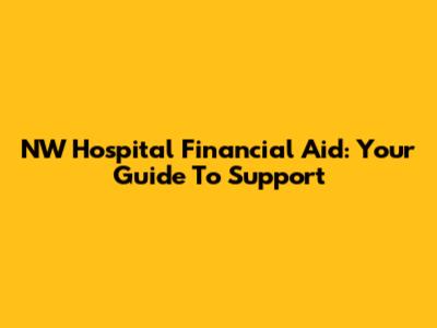 NW Hospital Financial Aid: Your Guide To Support