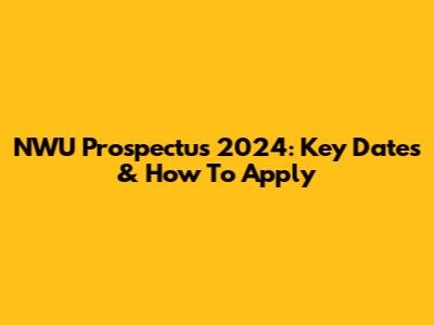 NWU Prospectus 2024: Key Dates & How To Apply