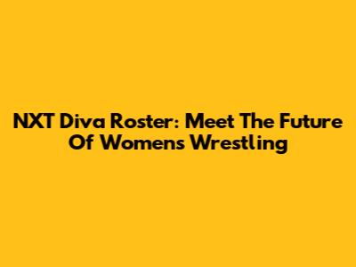 NXT Diva Roster: Meet The Future Of Women's Wrestling