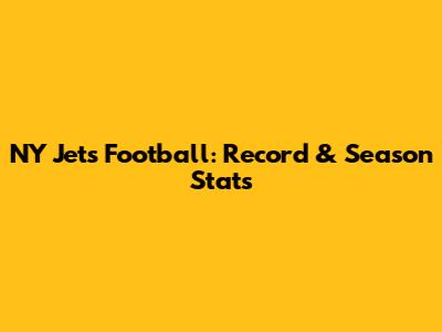 NY Jets Football: Record & Season Stats