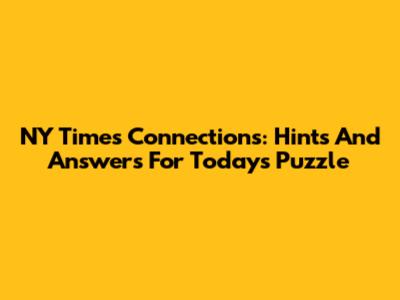 NY Times Connections: Hints And Answers For Today's Puzzle