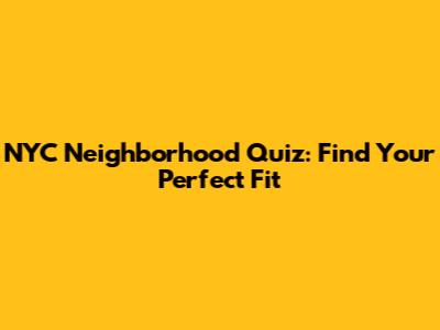 NYC Neighborhood Quiz: Find Your Perfect Fit