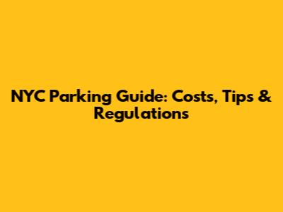 NYC Parking Guide: Costs, Tips & Regulations
