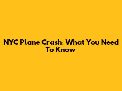 NYC Plane Crash: What You Need To Know