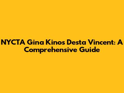 NYCTA Gina Kinos Desta Vincent: A Comprehensive Guide