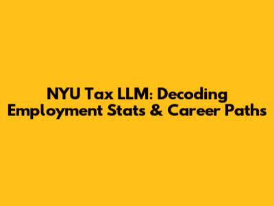 NYU Tax LLM: Decoding Employment Stats & Career Paths