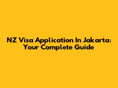 NZ Visa Application In Jakarta: Your Complete Guide
