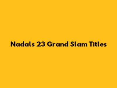 Nadal's 23 Grand Slam Titles