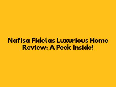Nafisa Fidela's Luxurious Home Review: A Peek Inside!