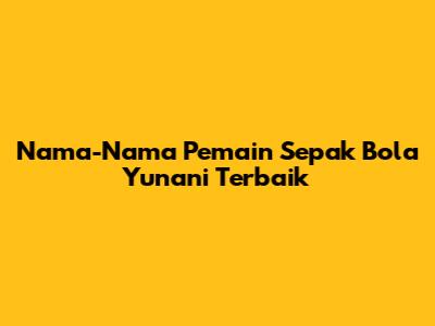 Nama-Nama Pemain Sepak Bola Yunani Terbaik