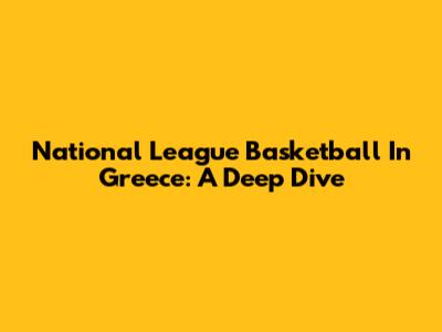National League Basketball In Greece: A Deep Dive
