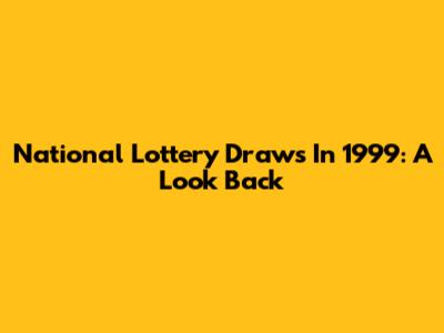 National Lottery Draws In 1999: A Look Back